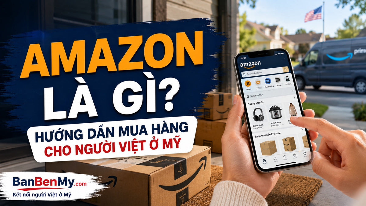 Amazon là gì? Hướng dẫn mua hàng Amazon cho người Việt ở Mỹ