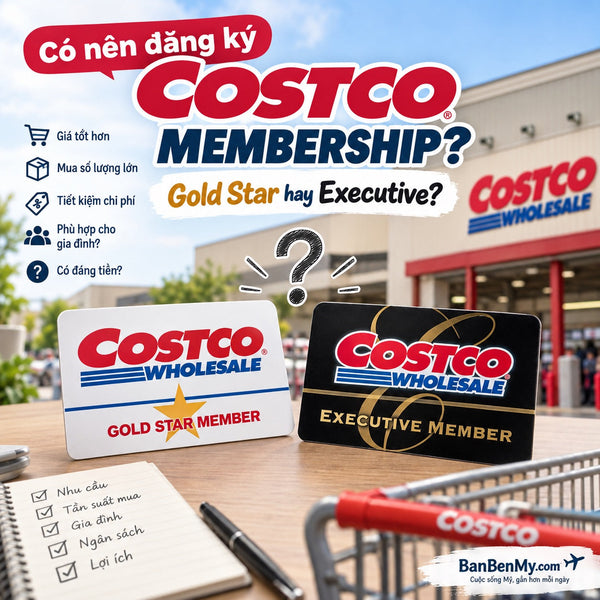 Costco Gold Star Hay Executive? Gói Nào Đáng Tiền Hơn?