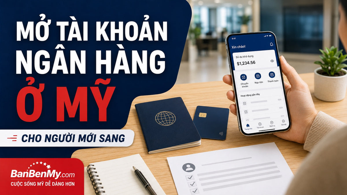 Mở tài khoản ngân hàng ở Mỹ cho người mới sang: Cần gì và làm thế nào?